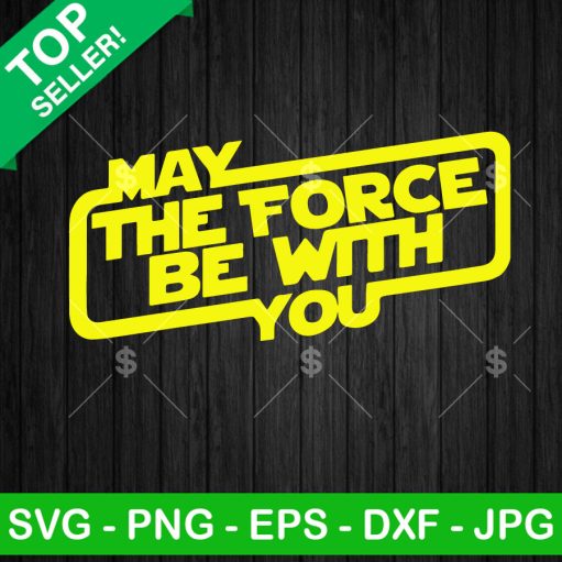 May The Force Be With You Svg