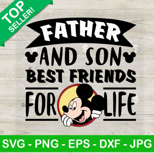 Mickey Father And Son Best Friends For Life SVG, Disney Father's Day SVG, No 1 Dad Gift SVG PNG Cut file cricut