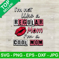 I'm Not Like A Regular Mom I'm A Cool Mom SVG
