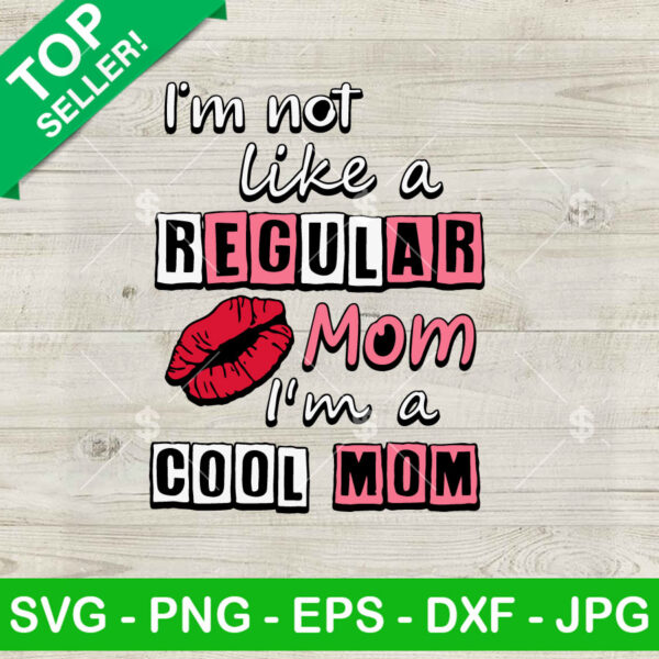 I'm Not Like A Regular Mom I'm A Cool Mom SVG