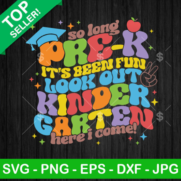 So Long Pre K It's Been Fun Look Out Kindergarten Here I Come SVG