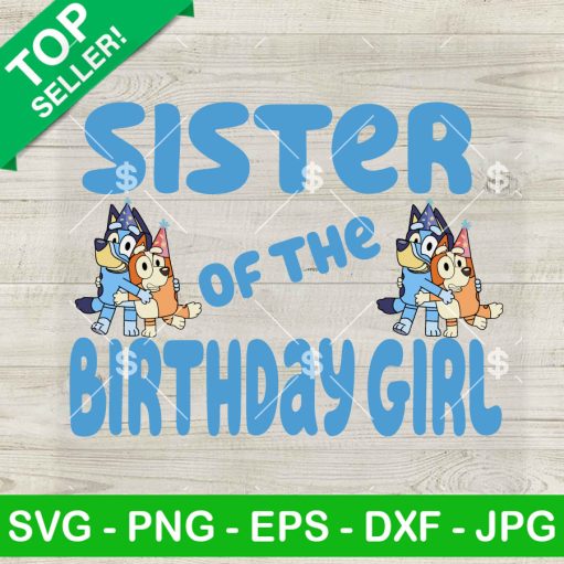 Bluey Sister Of The Birthday Girl SVG