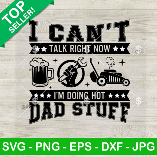 I Can't Talk Right Now I'm Doing Hot Dad Stuff SVG