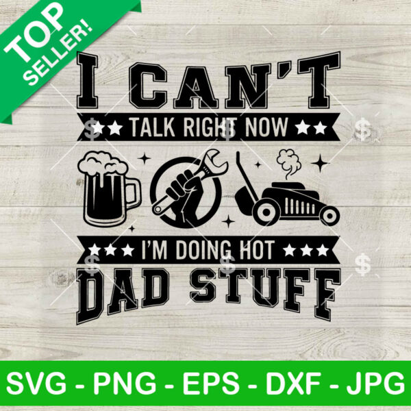 I Can't Talk Right Now I'm Doing Hot Dad Stuff SVG, Hot Dad Stuff SVG PNG DXF EPS