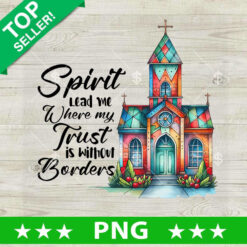 Spirit Lead Me Where My Trust Is Without Borders PNG