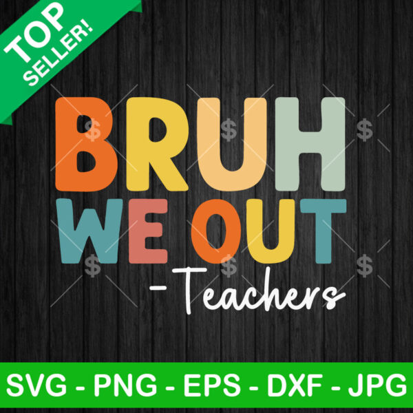 Bruh We Out Teachers SVG, Teacher Summer Bruh We Out SVG, End of School Year SVG PNG DXF