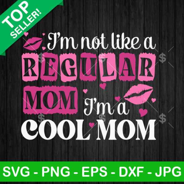 I'm Not Like A Regular Mom I'm A Cool Mom Mean Girls SVG