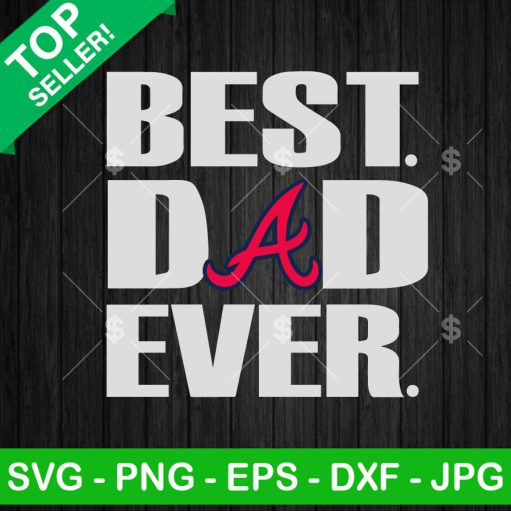 Best Dad Ever Atlanta Braves Svg