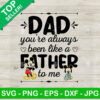 Dad You're Always Been Like A Father To Me SVG
