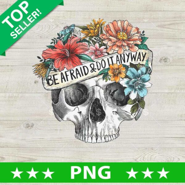 Be Afraid And Do It Anyways Floral Skeleton PNG