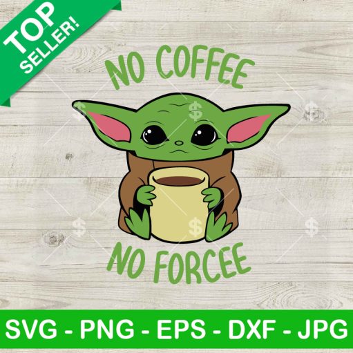 Baby Yoda No Coffee No Force Svg