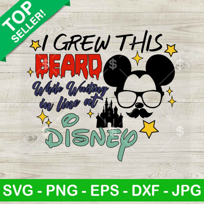 I Grew This Beard While Waiting In Line At Disney SVG, Mickey Beard SVG, Father's Day SVG PNG DXF EPS Cricut