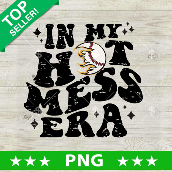 In My Hot Mess Era PNG, Baseball Hotmess Sublimation transfer PNG, Sport Mom PNG Design