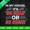 In My House It's Go Bills Or Go Home SVG