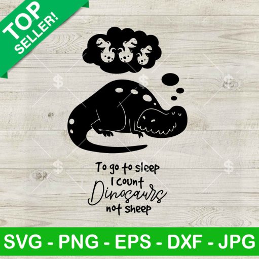 To Go To Sleep I Count Dinosaurs Not Sheep Svg