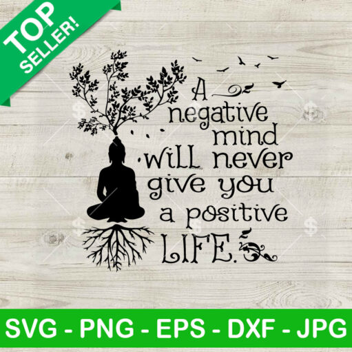 Buddha A Negative Mind Never Will Never Give You A Positive Life Svg