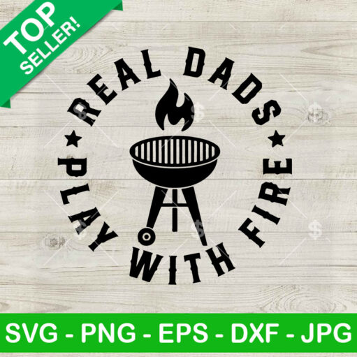 Real Dads Play With Fire Svg