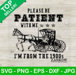 Please Be Patient With Me I'm From 1900s SVG