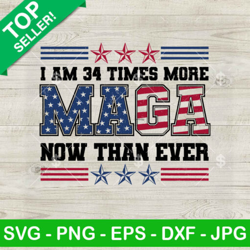 I Am 34 Times More Maga Now Than Ever Svg