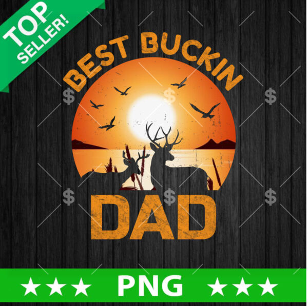 Best Buckin Dad PNG, Dad Hunting Sublimation transfer PNG, Father's Day PNG Design