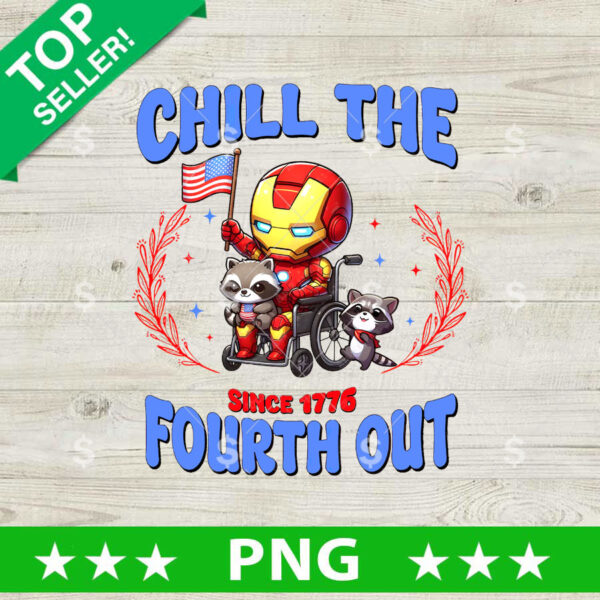 Chill The Fourth Out Since 1776 PNG,Iron Man 4th Of July Sublimation transfer PNG