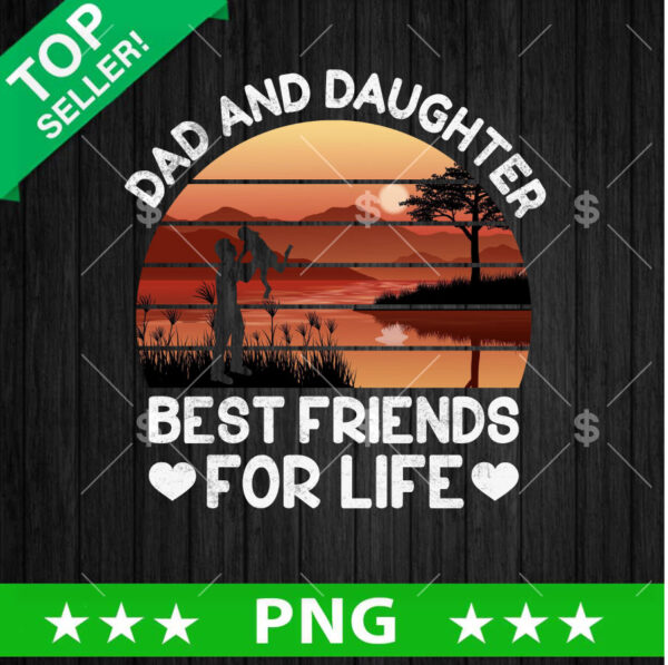 Dad And Daughter Best Friends For Life PNG, Dad And Daughter Sublimation transfer PNG, Father's Day PNG