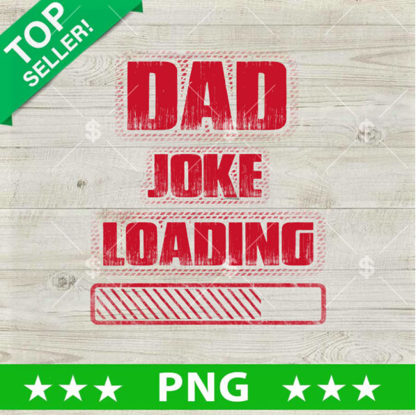Dad Joke Loading PNG, Dad Joke Sublimation transfer PNG, Father's Day PNG