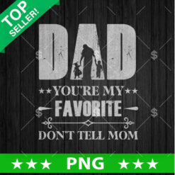 Dad You are My Favorite PNG, Father Sublimation transfer PNG, Father's Day PNG