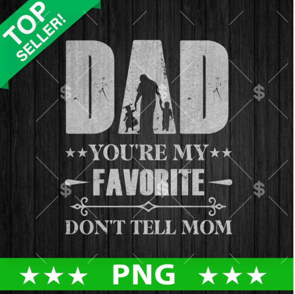 Dad You are My Favorite PNG, Father Sublimation transfer PNG, Father's Day PNG
