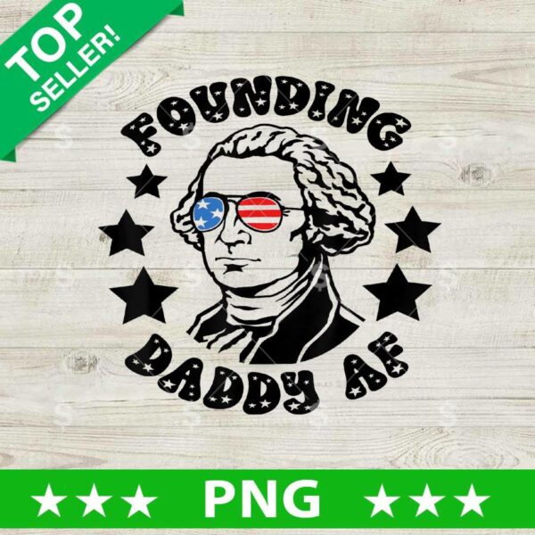 Founding Daddy AF Washington PNG, George Washington 4th of July Sublimation transfer PNG
