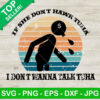 Funny If She Don't Hawk Tuha I Don't Wanna Talk Tuha SVG