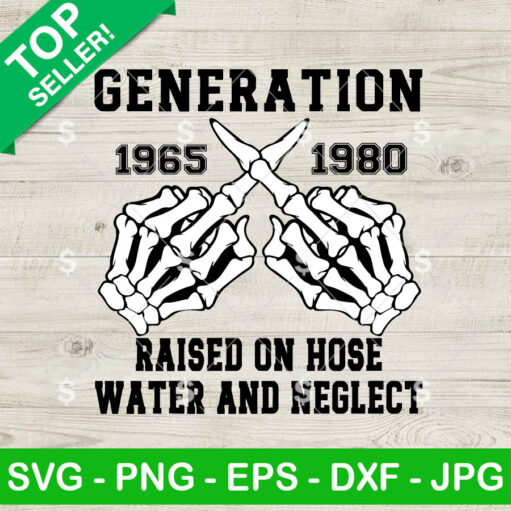 Generation X Raised On Hose Water And Neglect Svg