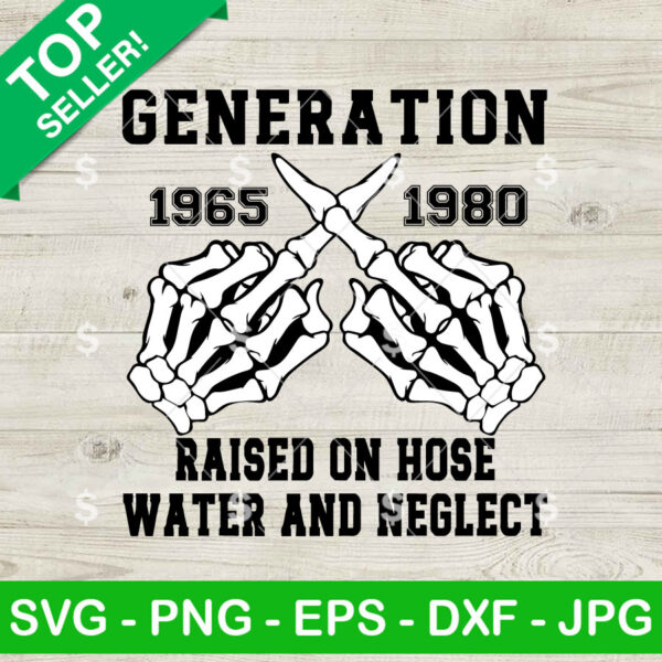Generation X Raised On Hose Water And Neglect SVG