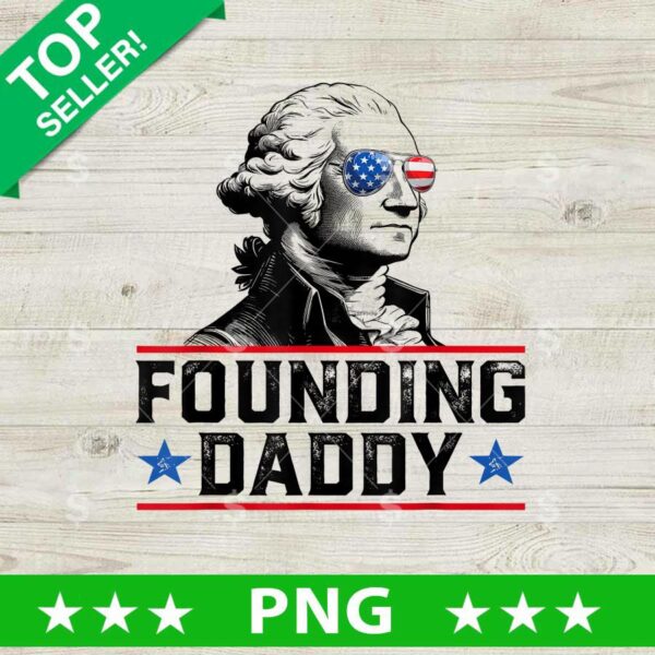 George Washington Founding Daddy PNG, George Washington 4th of July Sublimation transfer PNG
