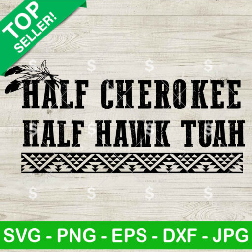 Half Cherokee And Hawk Tuah Svg Png