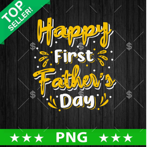 Happy first Fathers Day PNG, Father Sublimation transfer PNG