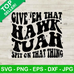 Hawk Tuah Give 'Em That Spit On That Thing SVG, Hawk Tuah Girl Meme SVG Cricut