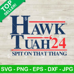 Hawk Tuah Spit On That Thang 24 SVG, Hawk Tuah Girl SVG, Spit On That Thang Meme SVG Cricut