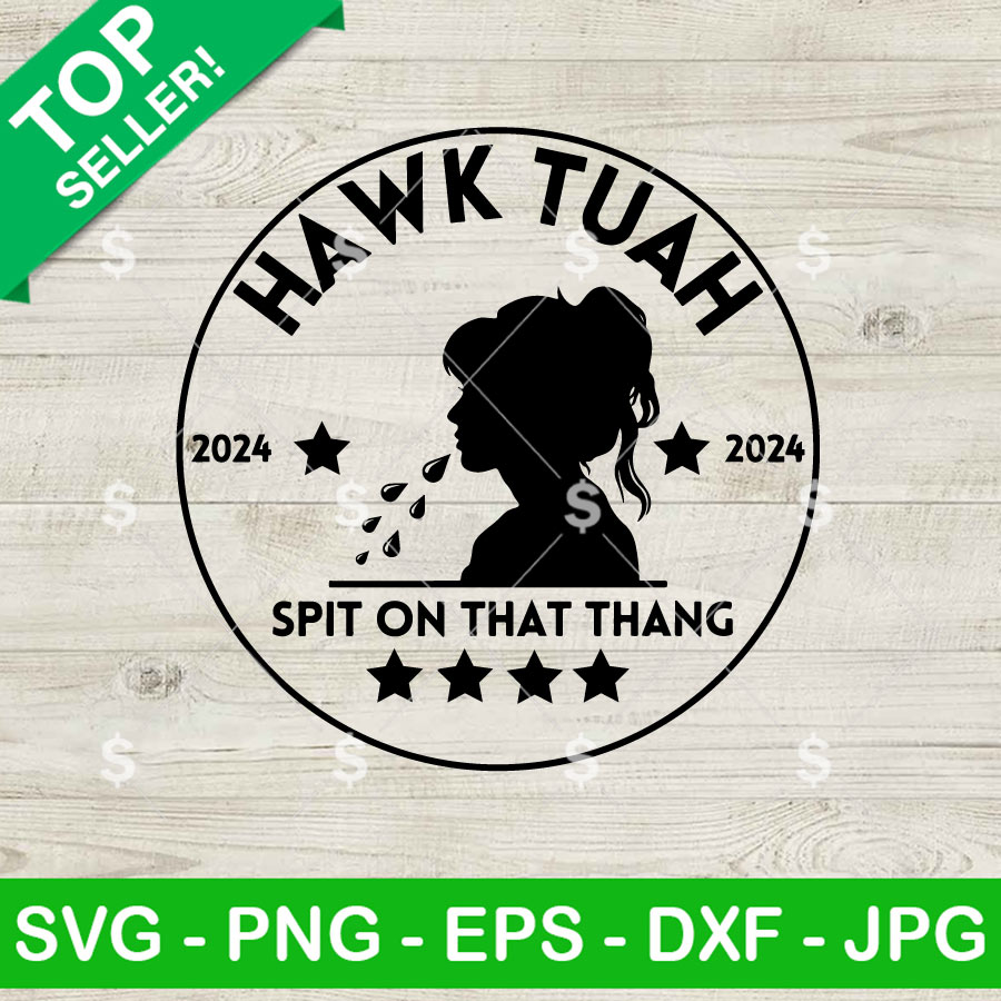 Hawk Tuah Spit On That Thang Svg Png Hawk Tuah Girl Svg Spit On That