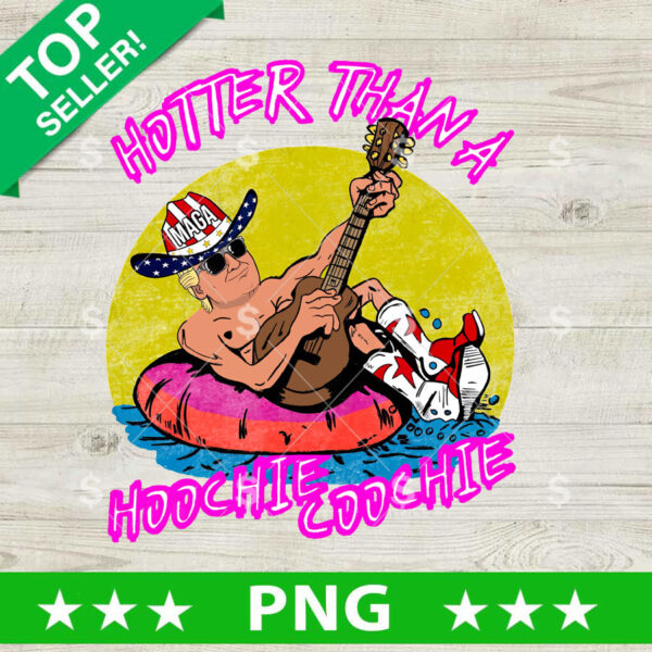 Hotter Than A Hoochie Coochie Trump PNG, Trump Country Music Sublimation transfer PNG