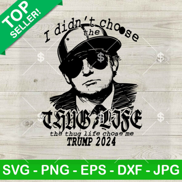 I Didn't Choose The Thug Life Trump 2024 SVG