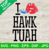 I Love Hawk Tuah SVG
