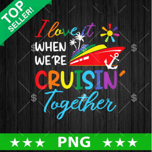 I Love It When Were Cruisin Together Png