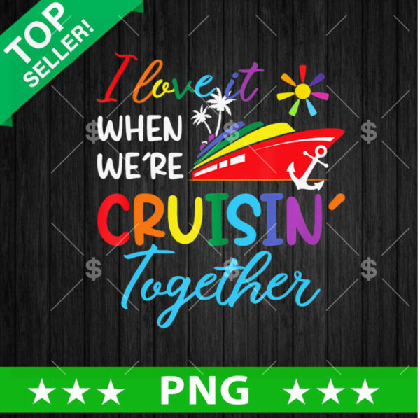 I Love It when Were Cruisin Together PNG