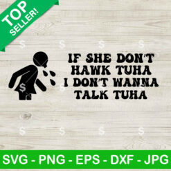 If She Don't Hawk Tuha I Don't Wanna Talk Tuha SVG