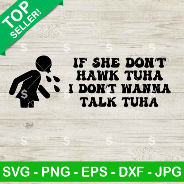 If She Don't Hawk Tuha I Don't Wanna Talk Tuha SVG