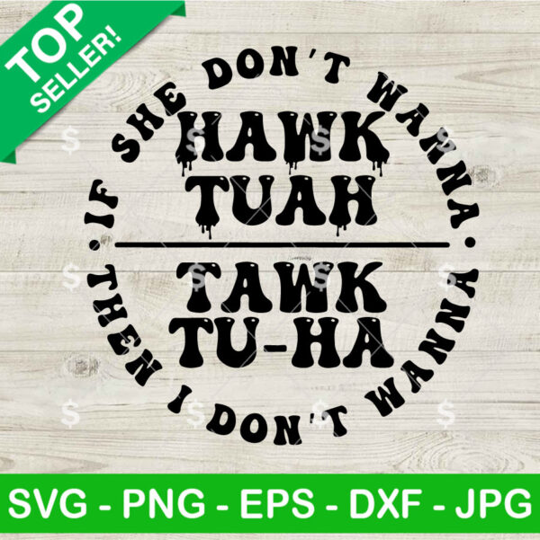 If She Don't Hawk Tuha I Don't Wanna Talk Tuha SVG Cricut