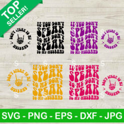 If You Don't Speak To Me Don't Speak To My Husband SVG, Funny Sarcasm Quotes SVG PNG Cricut