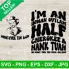 I'm An Indian Outlaw Half Cherokee And Hawk Tuah Or Whatever Tim Mcgraw Said SVG