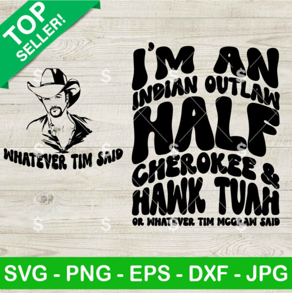 I'm An Indian Outlaw Half Cherokee And Hawk Tuah Or Whatever Tim Mcgraw Said SVG